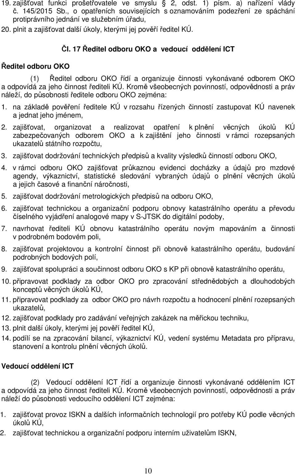 17 Ředitel odboru OKO a vedoucí oddělení ICT (1) Ředitel odboru OKO řídí a organizuje činnosti vykonávané odborem OKO a odpovídá za jeho činnost řediteli KÚ.