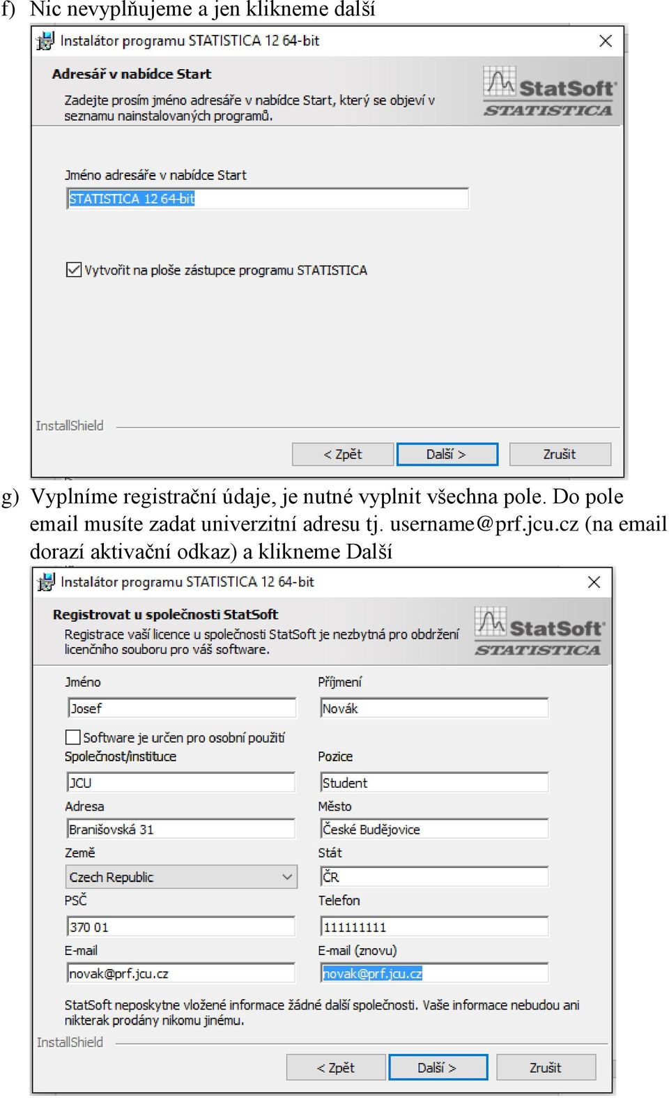 Do pole email musíte zadat univerzitní adresu tj.