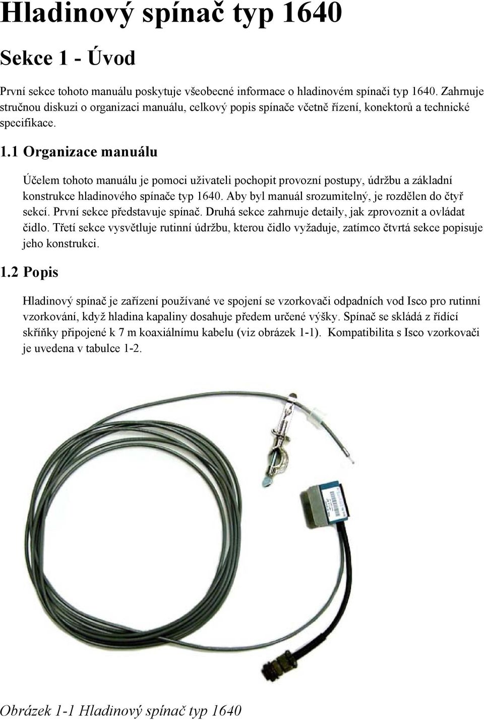 1 Organizace manuálu Účelem tohoto manuálu je pomoci uživateli pochopit provozní postupy, údržbu a základní konstrukce hladinového spínače typ 1640.