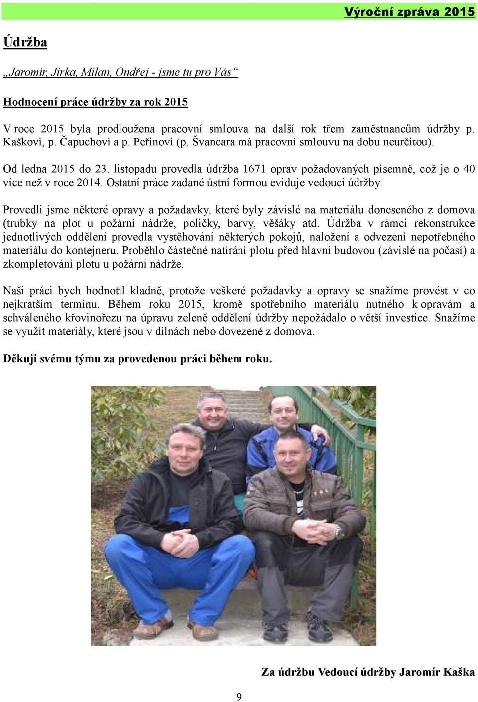 Ostatní práce zadané ústní formou eviduje vedoucí údržby.