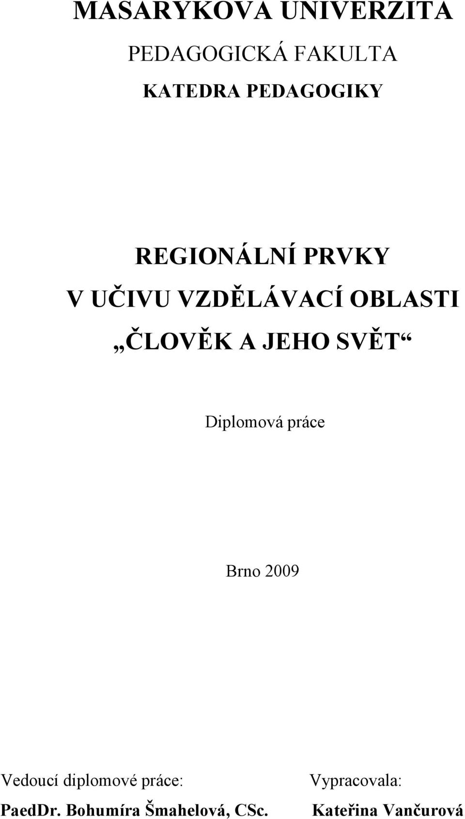 ČLOVĚK A JEHO SVĚT Diplomová práce Brno 2009 Vedoucí