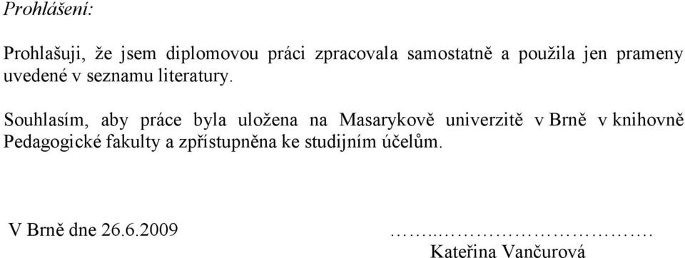 Souhlasím, aby práce byla uložena na Masarykově univerzitě v Brně v