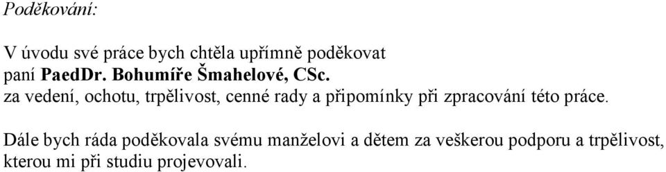 za vedení, ochotu, trpělivost, cenné rady a připomínky při zpracování této