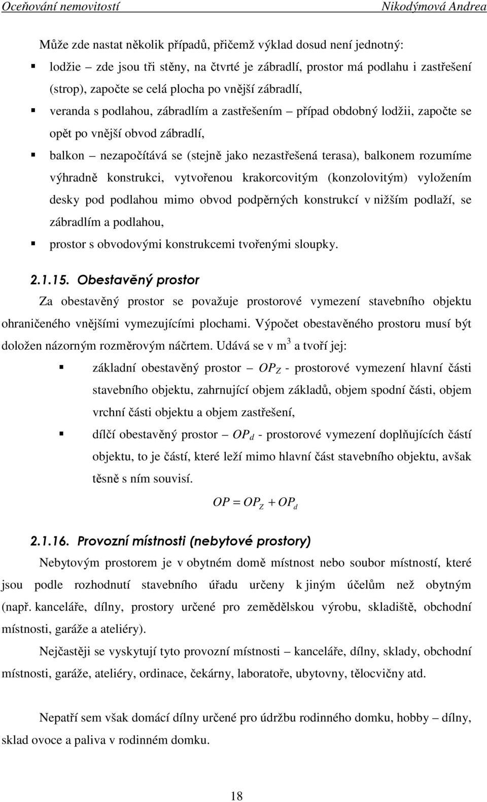 výhradně konstrukci, vytvořenou krakorcovitým (konzolovitým) vyložením desky pod podlahou mimo obvod podpěrných konstrukcí v nižším podlaží, se zábradlím a podlahou, prostor s obvodovými konstrukcemi