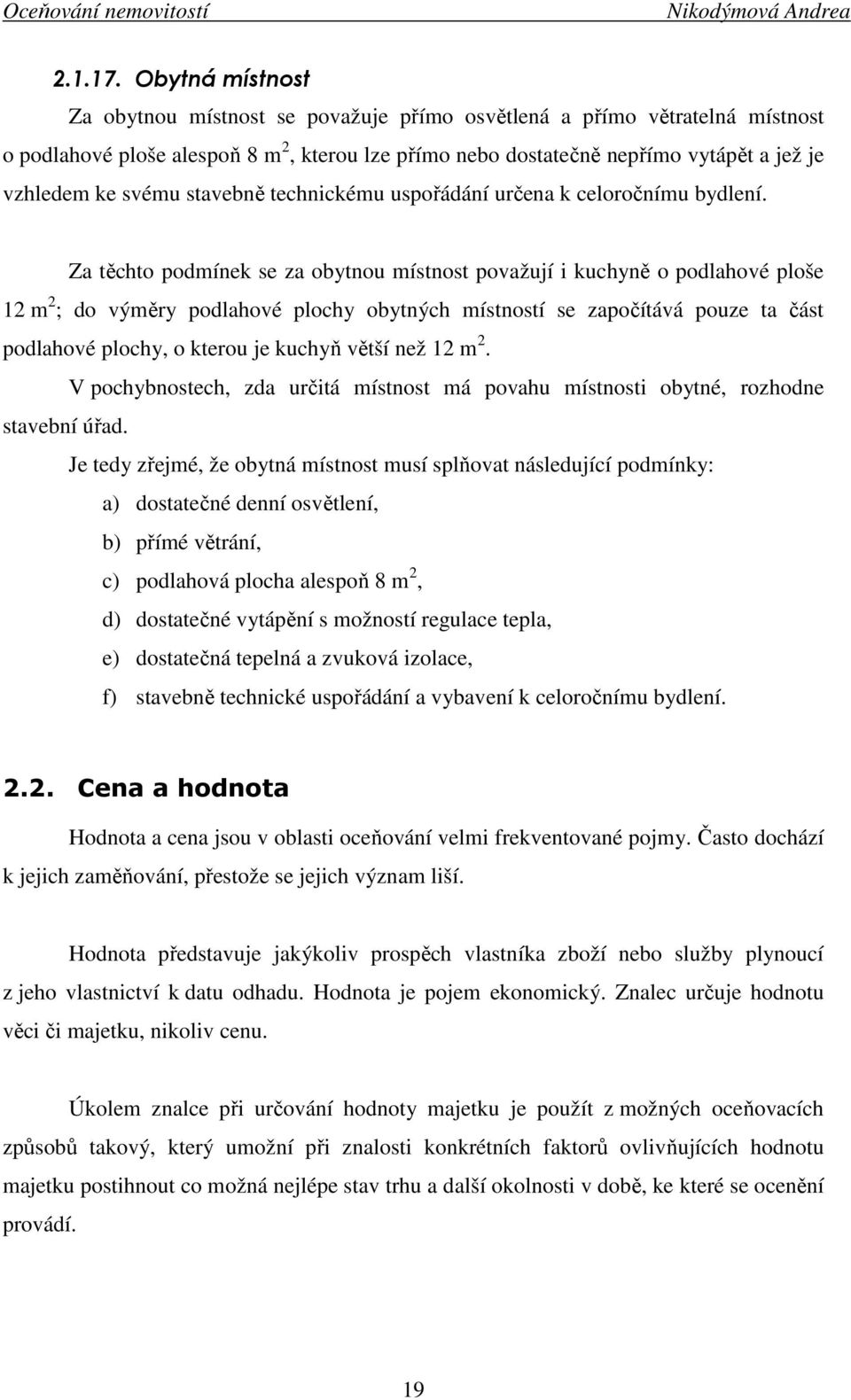 svému stavebně technickému uspořádání určena k celoročnímu bydlení.