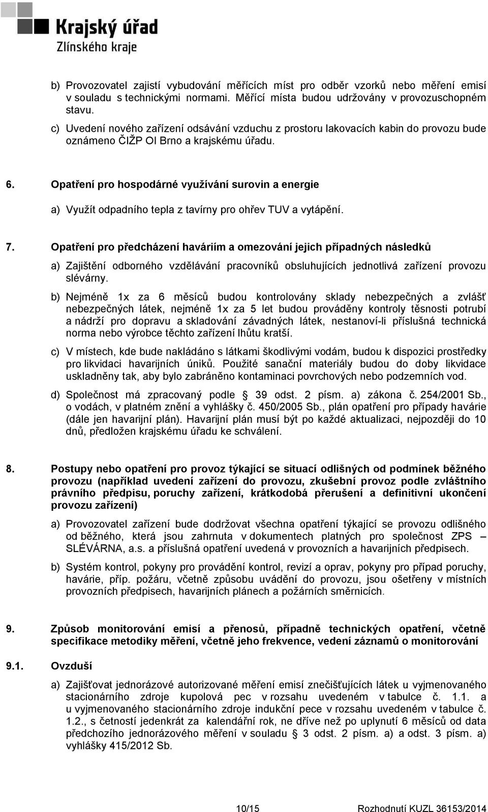 Opatření pro hospodárné využívání surovin a energie a) Využít odpadního tepla z tavírny pro ohřev TUV a vytápění. 7.