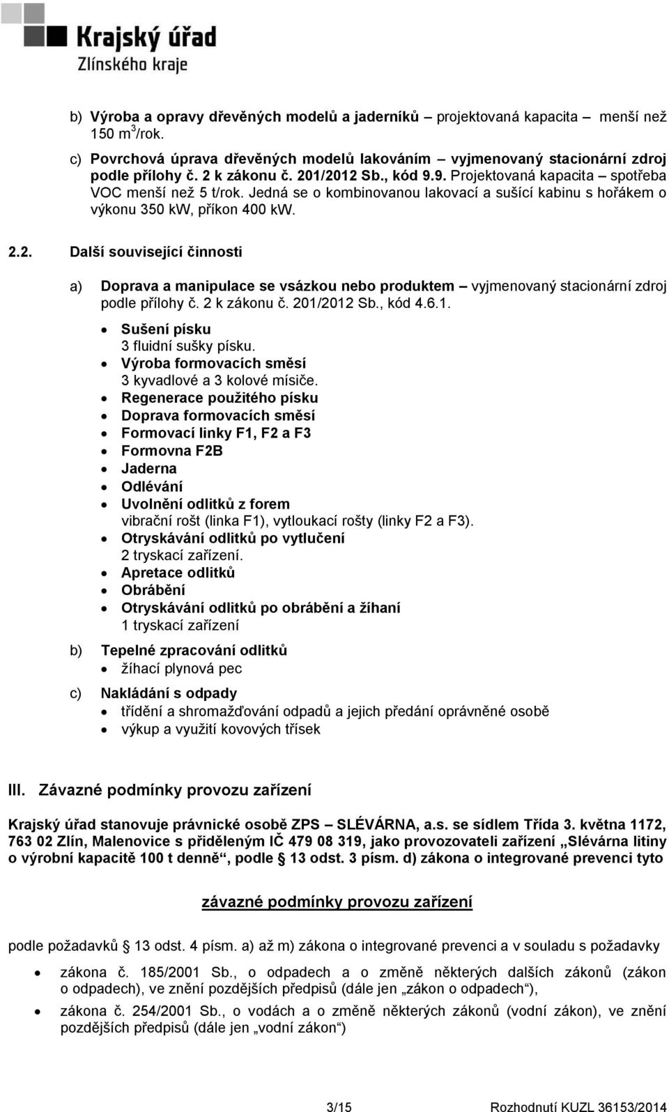 2 k zákonu č. 201/2012 Sb., kód 4.6.1. Sušení písku 3 fluidní sušky písku. Výroba formovacích směsí 3 kyvadlové a 3 kolové mísiče.