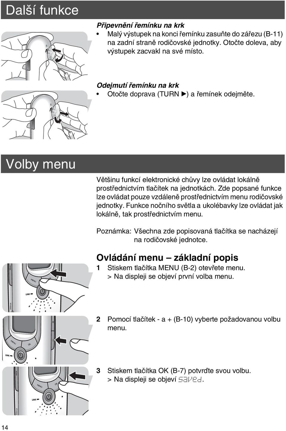 Zde popsané funkce lze ovládat pouze vzdáleně prostřednictvím menu rodičovské jednotky. Funkce nočního světla a ukolébavky lze ovládat jak lokálně, tak prostřednictvím menu.