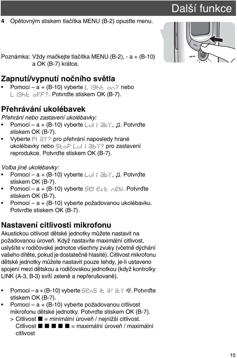 Potvrďte stiskem OK (B-7). Vyberte pro přehrání naposledy hrané ukolébavky nebo pro zastavení reprodukce. Potvrďte stiskem OK (B-7). Volba jiné ukolébavky: Pomocí a + (B-10) vyberte,.