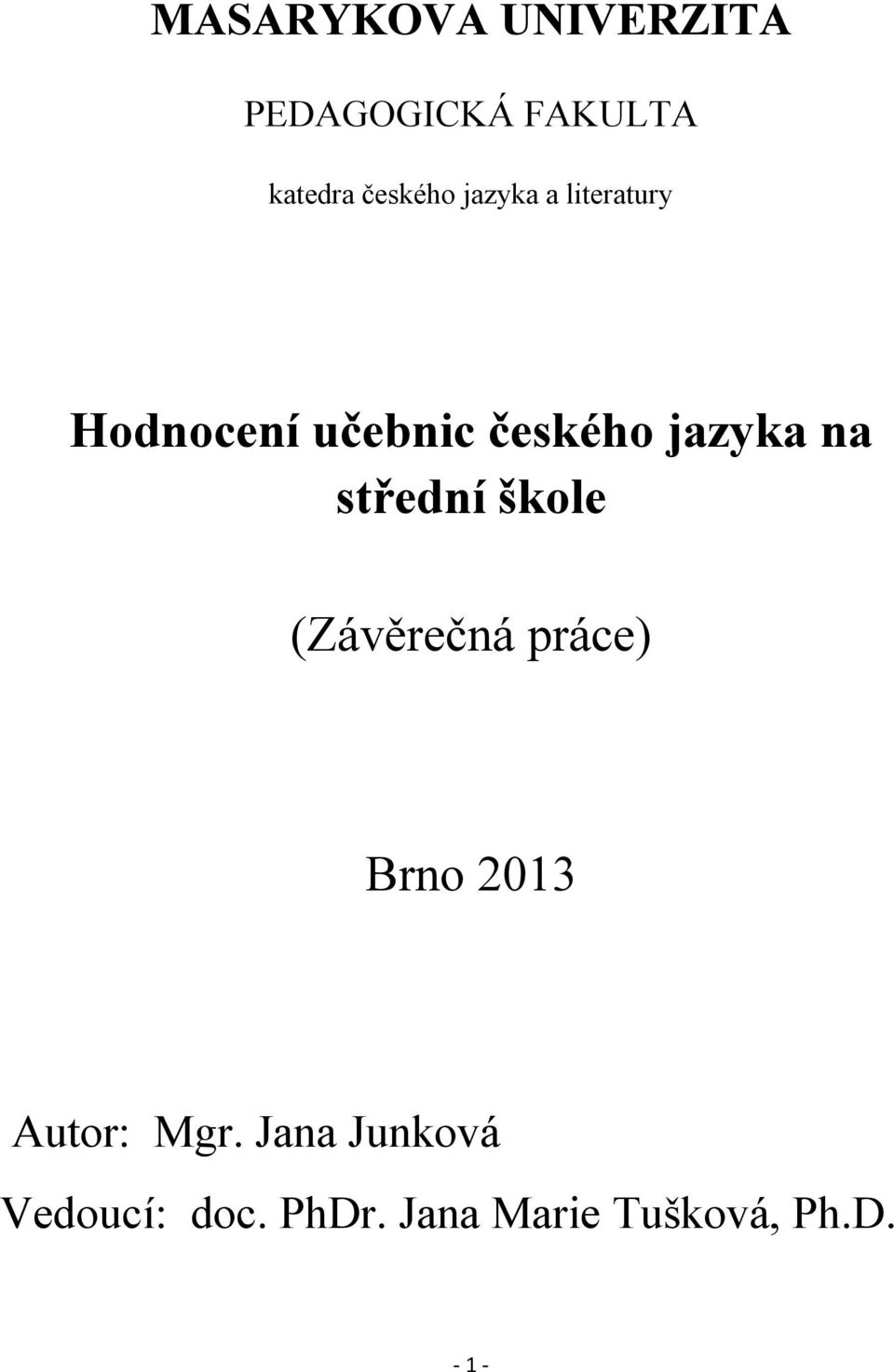 střední škole (Závěrečná práce) Brno 2013 Autor: Mgr.