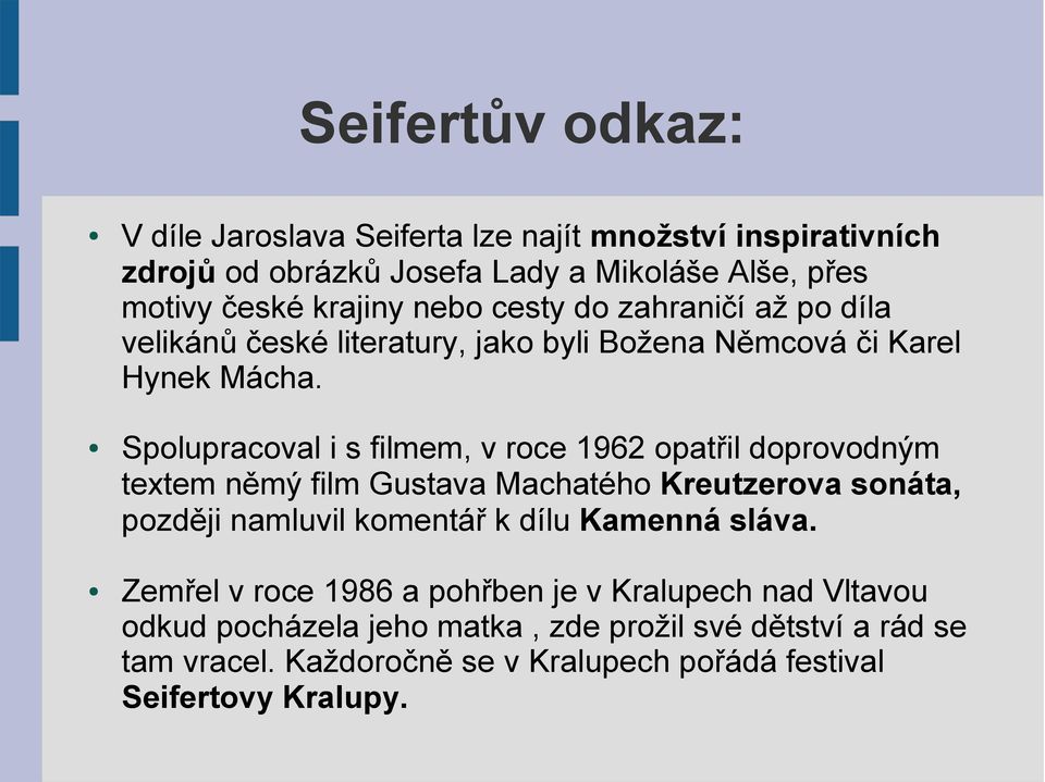 Spolupracoval i s filmem, v roce 1962 opatřil doprovodným textem němý film Gustava Machatého Kreutzerova sonáta, později namluvil komentář k dílu