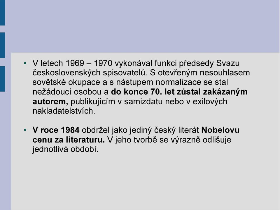 konce 70. let zůstal zakázaným autorem, publikujícím v samizdatu nebo v exilových nakladatelstvích.