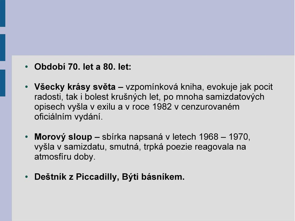 krušných let, po mnoha samizdatových opisech vyšla v exilu a v roce 1982 v cenzurovaném