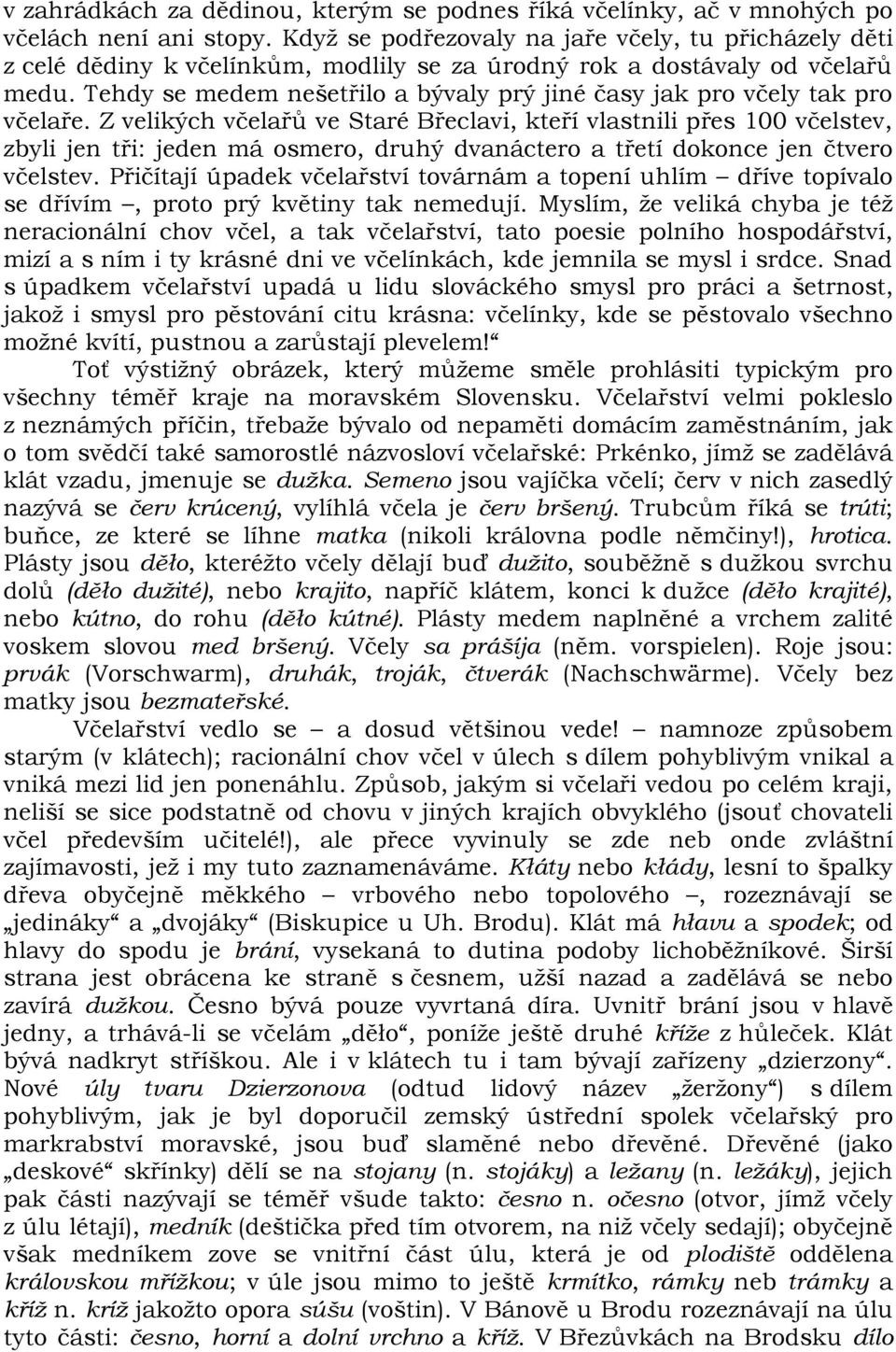 Tehdy se medem nešetřilo a bývaly prý jiné časy jak pro včely tak pro včelaře.