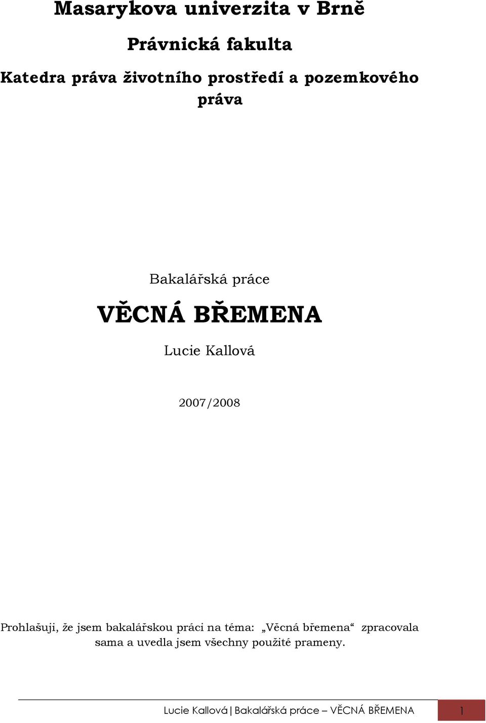 2007/2008 Prohlašuji, že jsem bakalářskou práci na téma: Věcná břemena