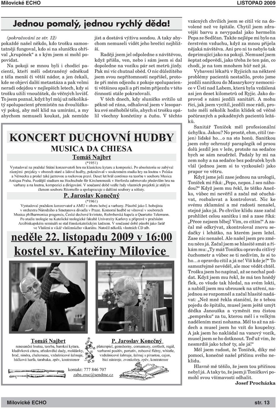 si trošku užili vnoučátek, do věčných loviš.
