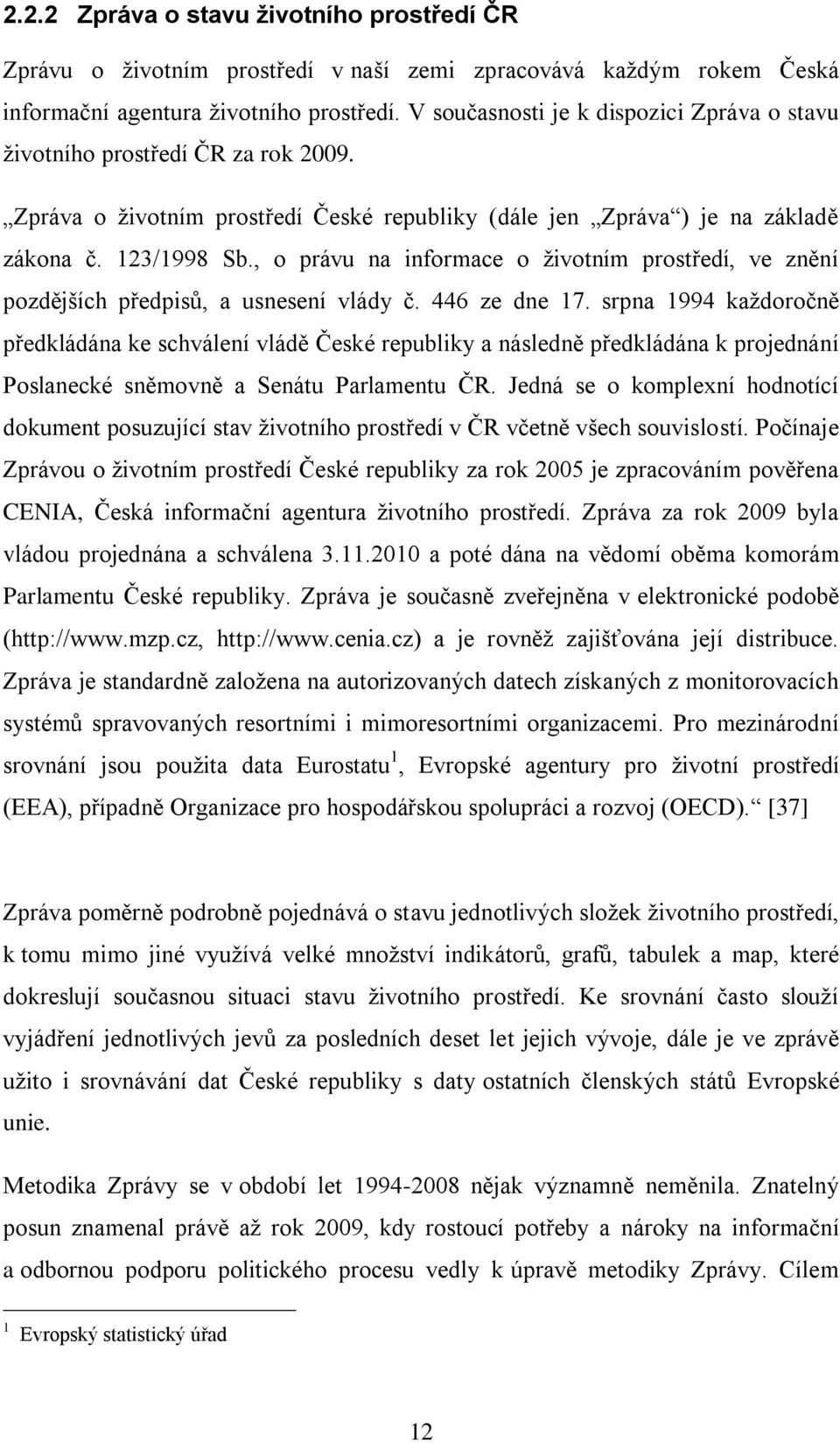 , o právu na informace o ţivotním prostředí, ve znění pozdějších předpisů, a usnesení vlády č. 446 ze dne 17.