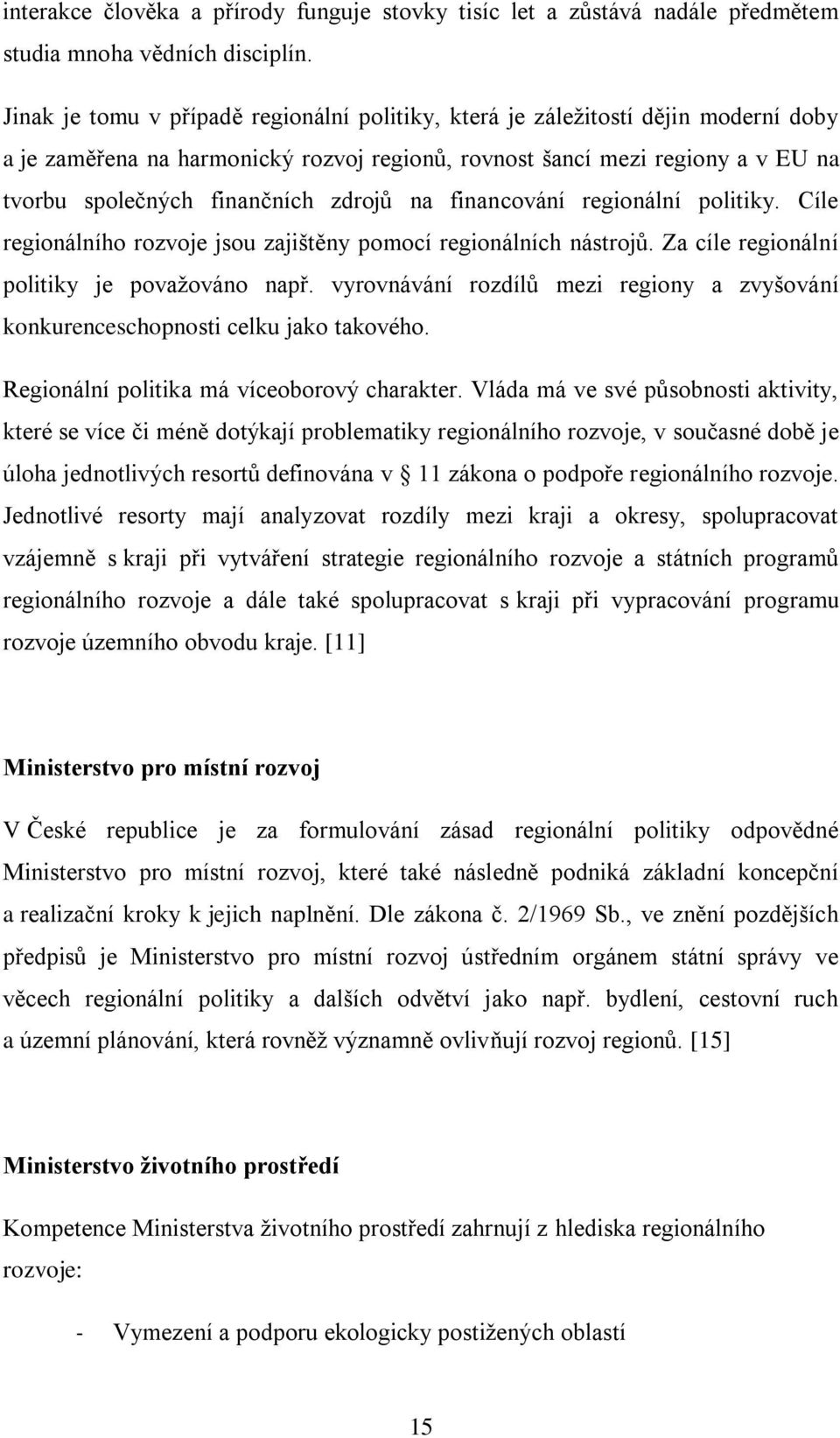 zdrojů na financování regionální politiky. Cíle regionálního rozvoje jsou zajištěny pomocí regionálních nástrojů. Za cíle regionální politiky je povaţováno např.