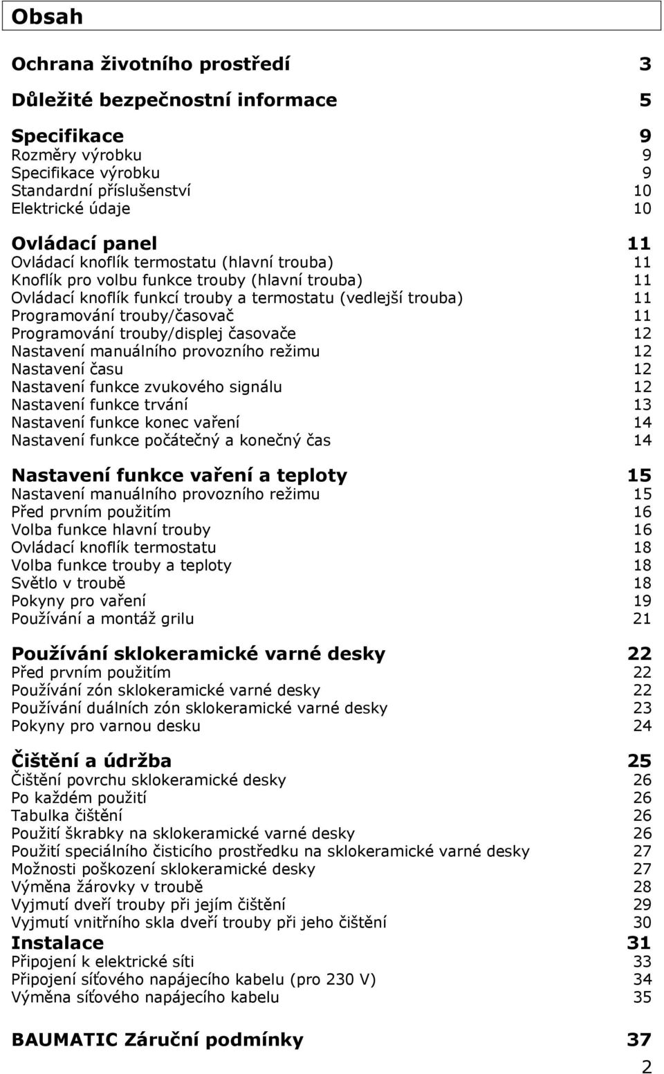 trouby/displej časovače 12 Nastavení manuálního provozního režimu 12 Nastavení času 12 Nastavení funkce zvukového signálu 12 Nastavení funkce trvání 13 Nastavení funkce konec vaření 14 Nastavení