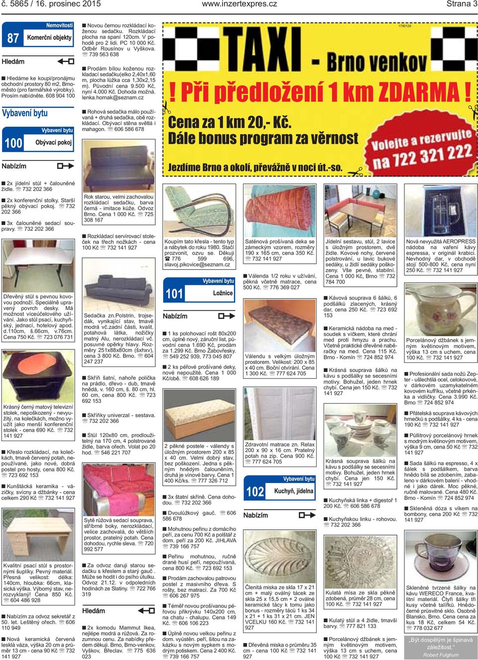 608 904 100 Prodám bílou koženou rozkladací sedačku(elko 2,40x1,60 m, plocha lůžka cca 1,30x2,15 m). Původní cena 9.500 Kč, nyní 4.000 Kč. Dohoda možná. lenka.hornak@seznam.