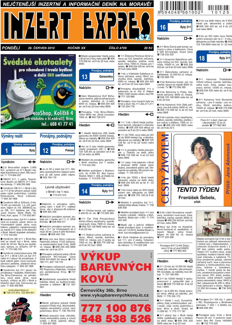 patro výtah podmínkou Lokalita Kohoutovice, Nový Lískovec 604 351 868 Vyměním OB ul Křížová, 2+kk, 75 m2, po rekonstr, 1p, cihl pavl dům, nájem vč Ink 3000Kč/2 os za OB, 3+1 žádáme lok: Žab, Jund,