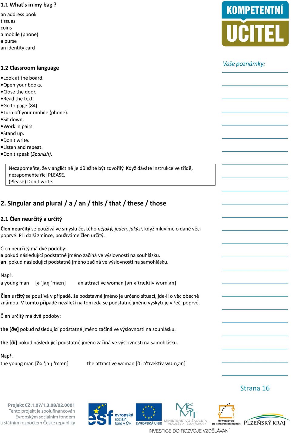 Když dáváte instrukce ve třídě, nezapomeňte říci PLEASE. (Please) Don't write. 2. Singular and plural / a / an / this / that / these / those 2.