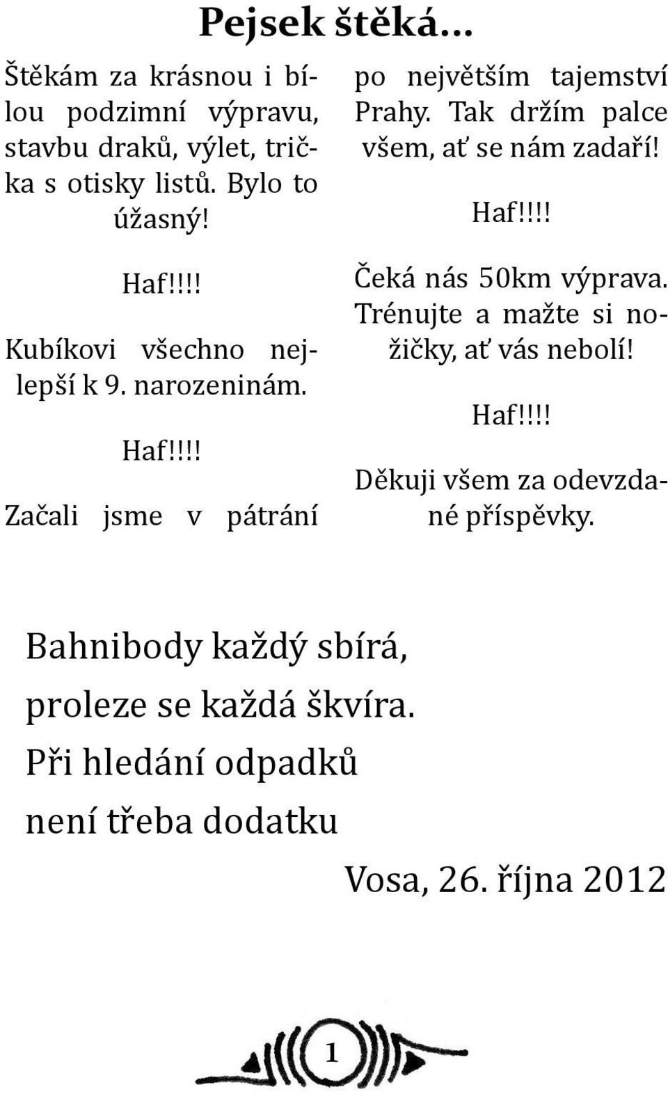 narozeninám. Haf!!!! Začali jsme v pátrání Čeká nás 50km výprava. Trénujte a mažte si nožičky, ať vás nebolí! Haf!!!! Děkuji všem za odevzdané příspěvky.