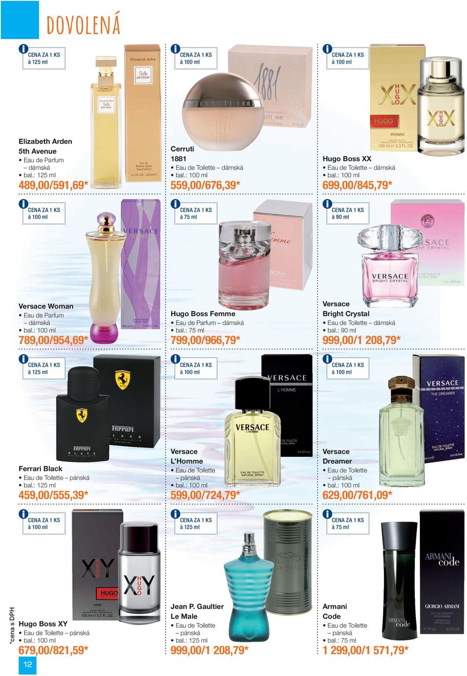 : 00 ml,00 /, * Hugo Boss Femme Eau de Parfum dámská bal.: ml,00 /, * Versace Bright Crystal Eau de Toilette dámská bal.