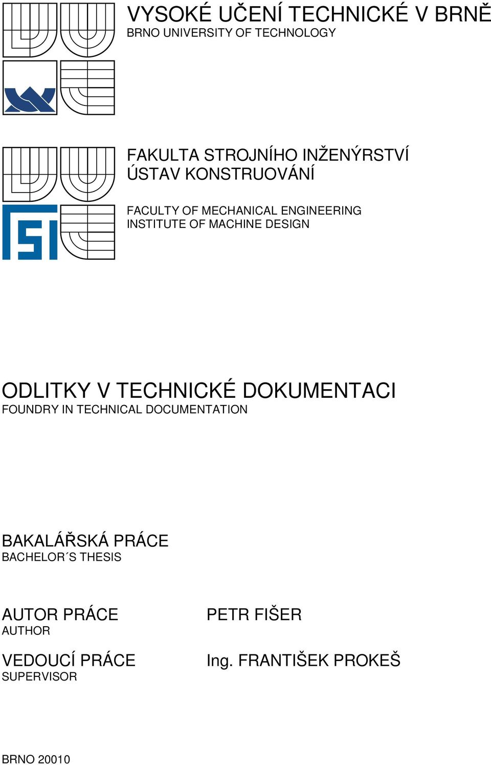 V TECHNICKÉ DOKUMENTACI FOUNDRY IN TECHNICAL DOCUMENTATION BAKALÁŘSKÁ PRÁCE BACHELOR S