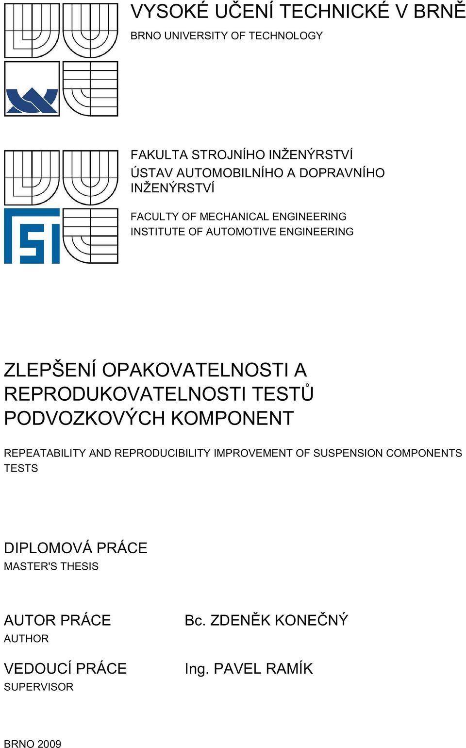 OPAKOVATELNOSTI A REPRODUKOVATELNOSTI TESTŮ PODVOZKOVÝCH KOMPONENT REPEATABILITY AND REPRODUCIBILITY IMPROVEMENT OF