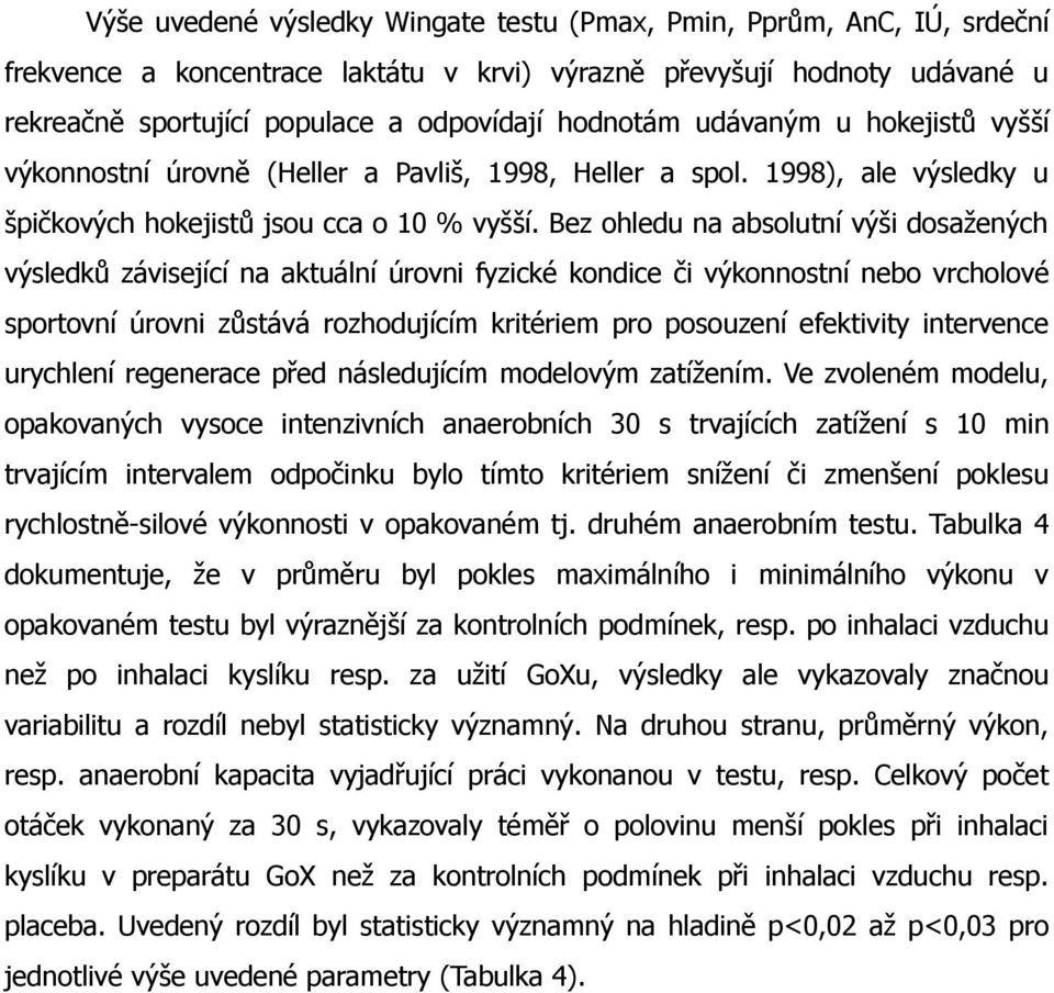 Bez ohledu na absolutní výši dosažených výsledků závisející na aktuální úrovni fyzické kondice či výkonnostní nebo vrcholové sportovní úrovni zůstává rozhodujícím kritériem pro posouzení efektivity