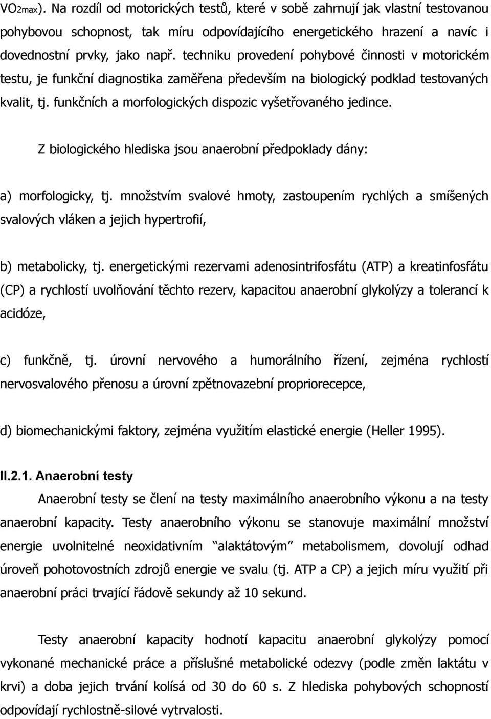 funkčních a morfologických dispozic vyšetřovaného jedince. Z biologického hlediska jsou anaerobní předpoklady dány: a) morfologicky, tj.