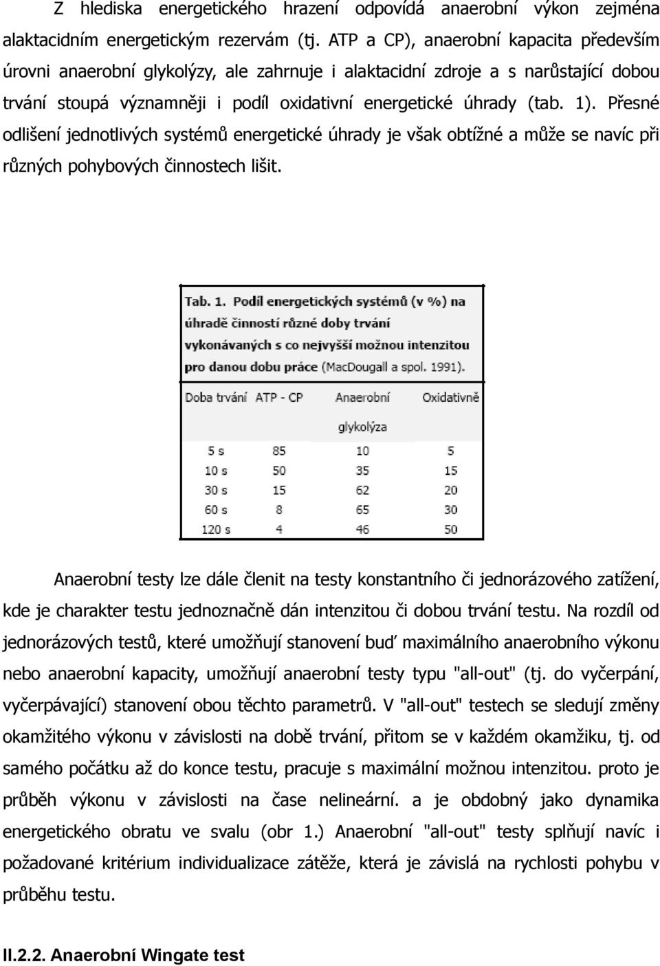 Přesné odlišení jednotlivých systémů energetické úhrady je však obtížné a může se navíc při různých pohybových činnostech lišit.