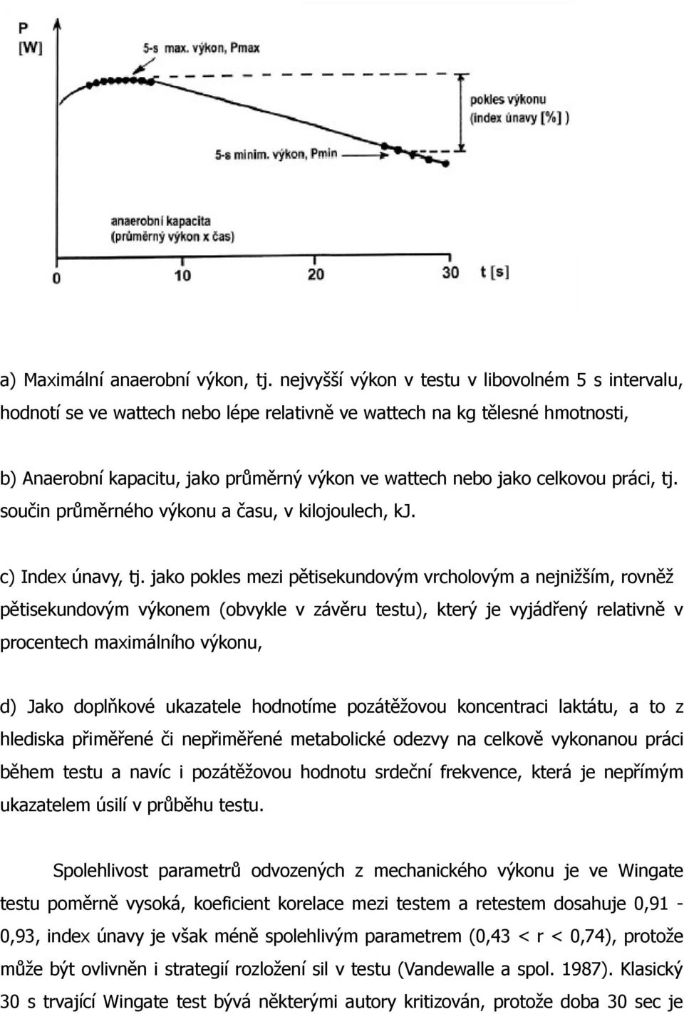 celkovou práci, tj. součin průměrného výkonu a času, v kilojoulech, kj. c) Index únavy, tj.