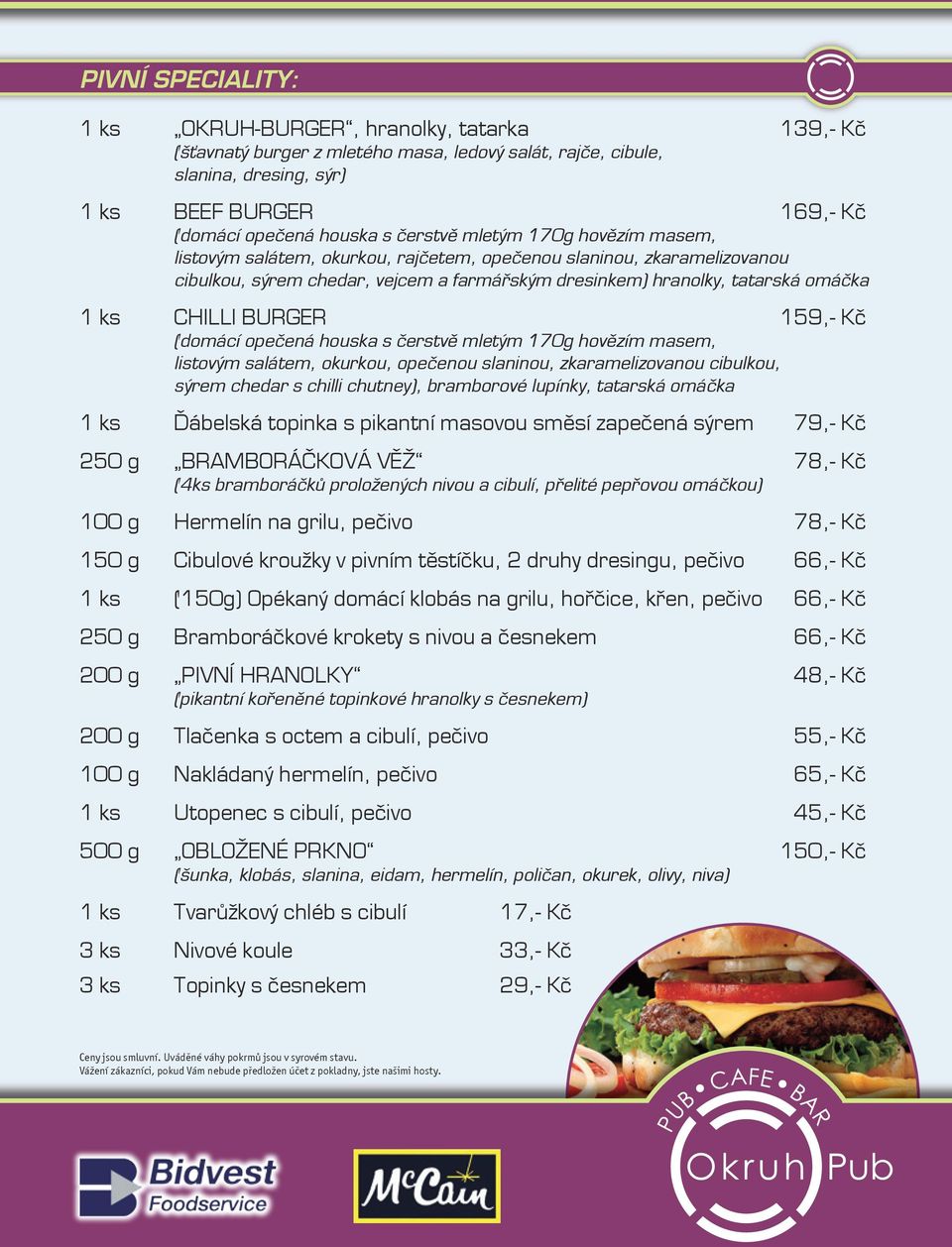 CHILLI BURGER 159,- Kč (domácí opečená houska s čerstvě mletým 170g hovězím masem, listovým salátem, okurkou, opečenou slaninou, zkaramelizovanou cibulkou, sýrem chedar s chilli chutney), bramborové