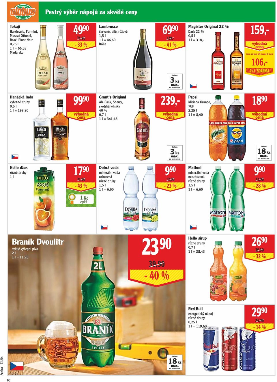 Cask, Sherry, skotská whisky 40 % 0,7 l 1 l = 341,43 239,- Pepsi Mirinda Orange, 7UP 2,25 l 1 l = 8,40 18 90 3 ks 18 ks Hello džus 1 l 17 90 31,90-43 % Dobrá voda minerální voda ochucená 1,5 l 1 l =