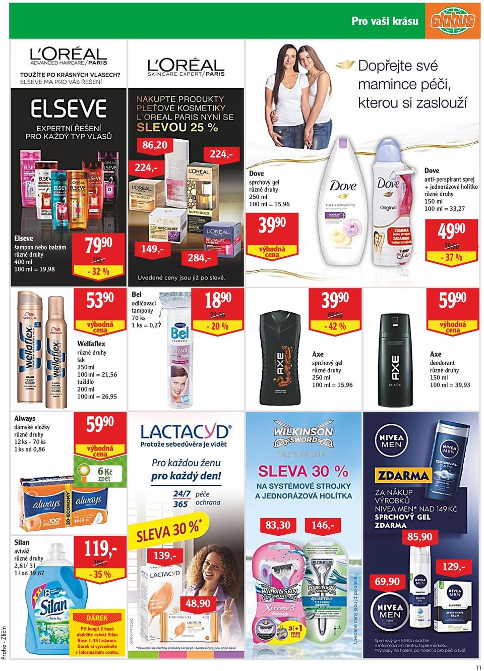 21,56 tužidlo 200 ml 100 ml = 26,95 Axe sprchový gel 250 ml 100 ml = 15,96 Axe deodorant 150 ml 100 ml = 39,93 Always dámské vložky 12 ks - 70 ks 1 ks od 0,86 59 90 6 Kč Silan