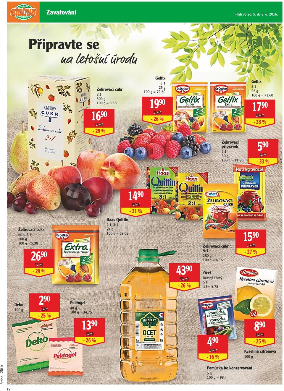 24,90-28 % Želírovací přípravek 2:1 50 g = 11,80 5 90 8,90-33 % 14 90 18,90-21 % Želírovací cukr extra 2:1 500 g = 5,38 26 90 37,90-29 % Haas Quittin