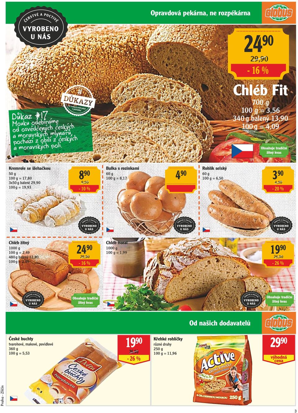 a morav Kremrole se šlehačkou 50 g = 17,80 3x50 g balené 29,90 = 19,93 Chléb žitný 1000 g = 2,49 480 g balený 12,90 = 2,69 8 90 9,90 Bulka s rozinkami