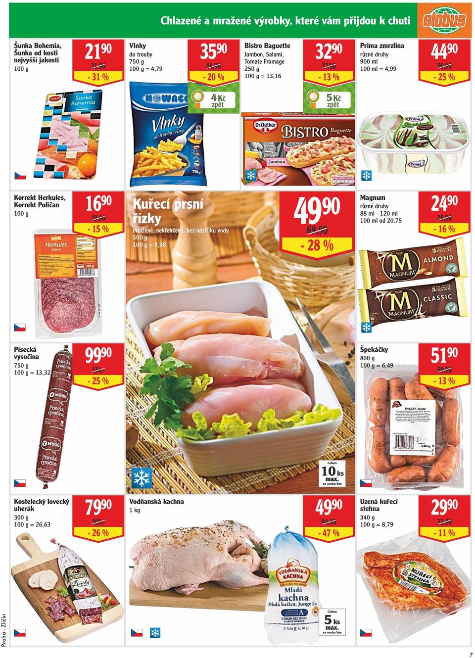 ml - 120 ml 19,90-15 % řízky mražené, nekřehčené, bez nástřiku vody 500 g = 9,98 49 90 69,90-28 % 100 ml od 20,75 29,90-16 % Písecká vysočina 750 g = 13,32 99 90 134,- - 25 % Špekáčky