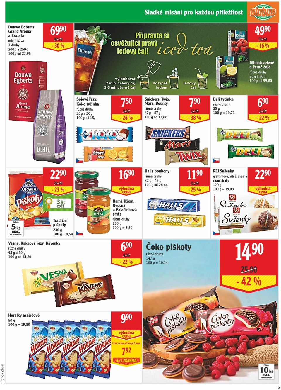 Twix, Mars, Bounty 47 g - 57 g 100 g od 13,86 Halls bonbony 32 g - 45 g od 26,44 790 12,90-38 % 1190 15,90-25 % 690 Deli tyčinka 35 g = 19,71 REJ Sušenky 8,90-22 % grahamové, žitné, ovesné 120 g =