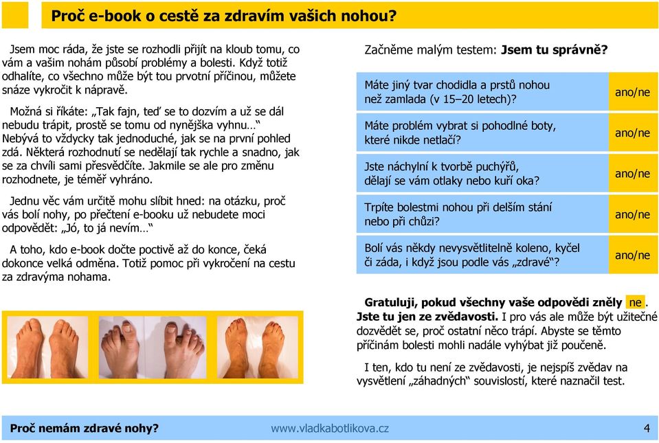 Možná si říkáte: Tak fajn, teď se to dozvím a už se dál nebudu trápit, prostě se tomu od nynějška vyhnu Nebývá to vždycky tak jednoduché, jak se na první pohled zdá.