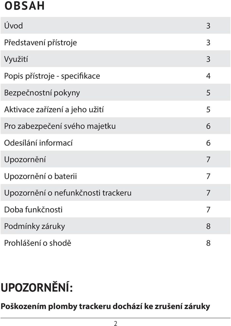 Upozornění 7 Upozornění o baterii 7 Upozornění o nefunkčnosti trackeru 7 Doba funkčnosti 7