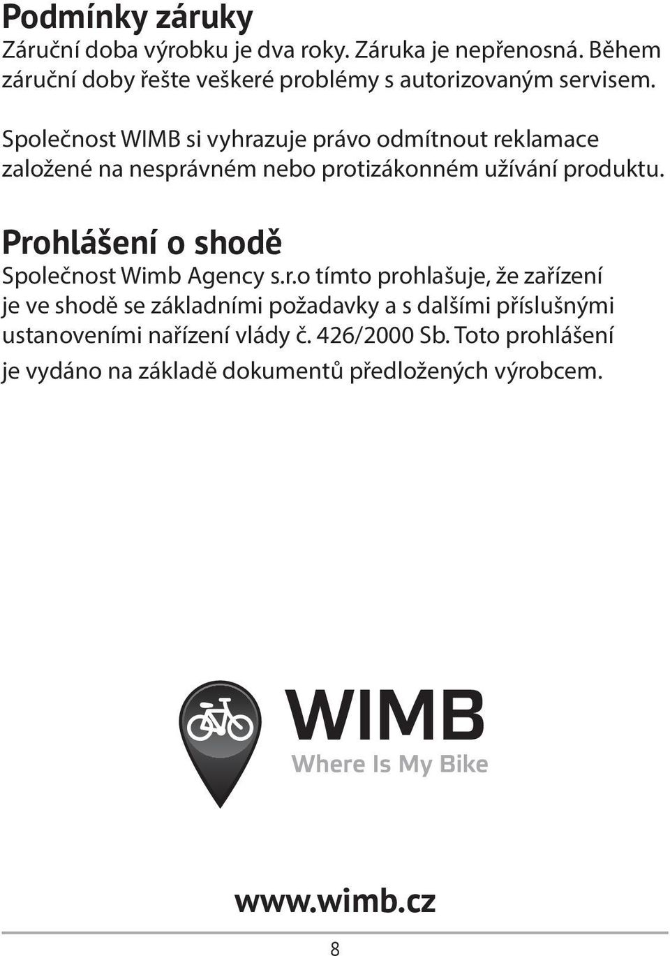 Společnost WIMB si vyhrazuje právo odmítnout reklamace založené na nesprávném nebo protizákonném užívání produktu.