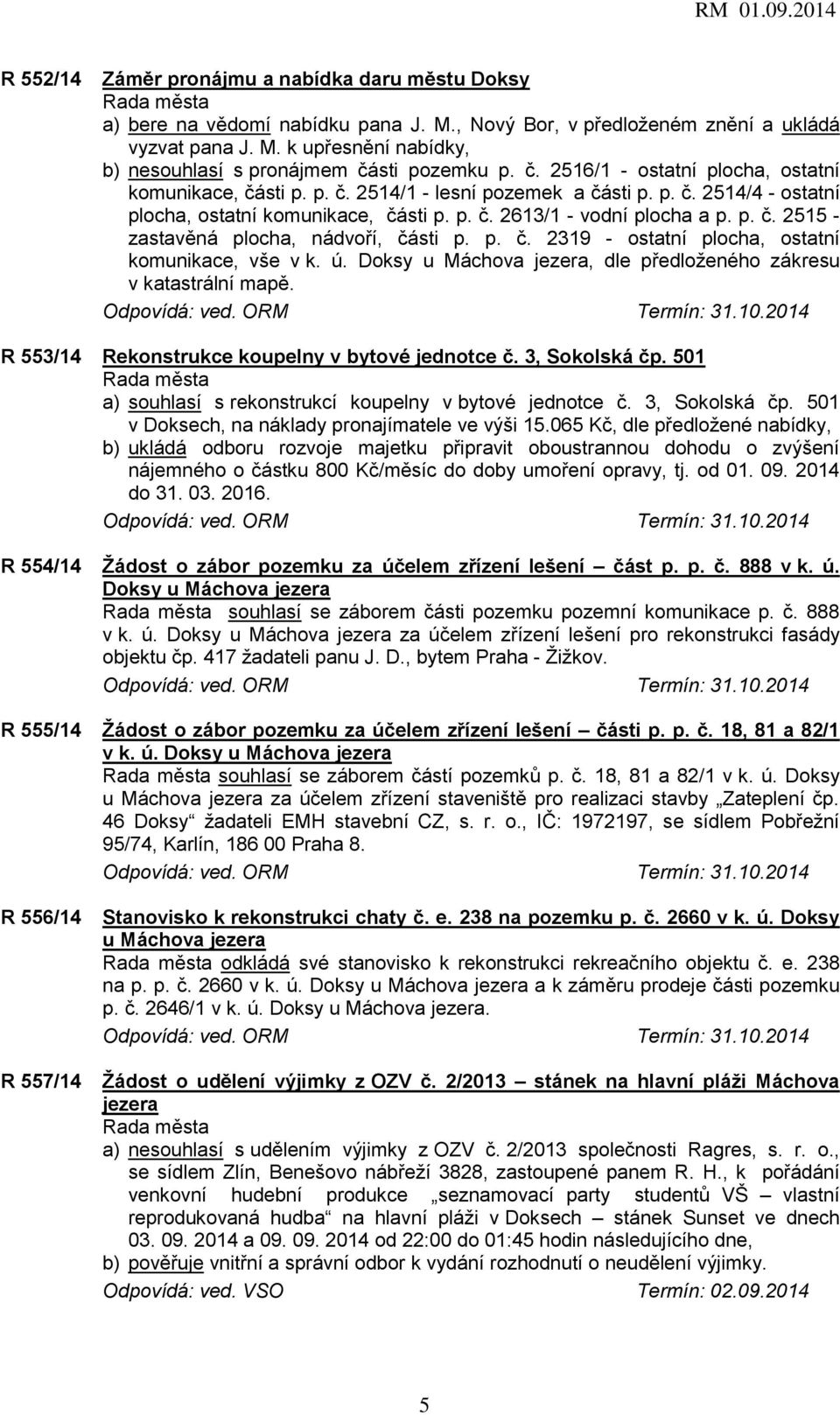 p. č. 2319 - ostatní plocha, ostatní komunikace, vše v k. ú. Doksy u Máchova jezera, dle předloženého zákresu v katastrální mapě. R 553/14 Rekonstrukce koupelny v bytové jednotce č. 3, Sokolská čp.