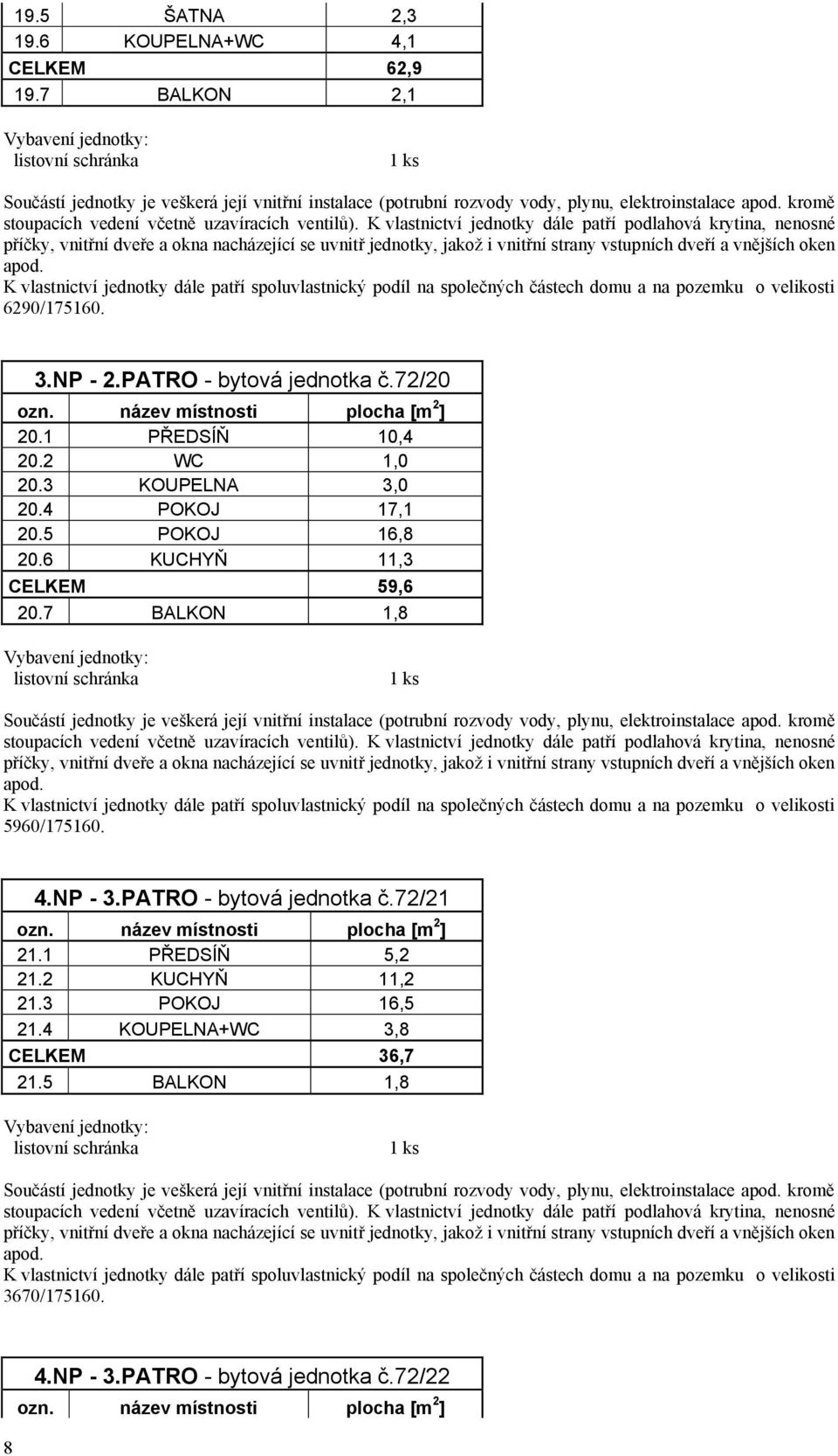 6 KUCHYŇ 11,3 CELKEM 59,6 20.7 BALKON 1,8 5960/175160. 4.NP - 3.PATRO - bytová jednotka č.72/21 21.