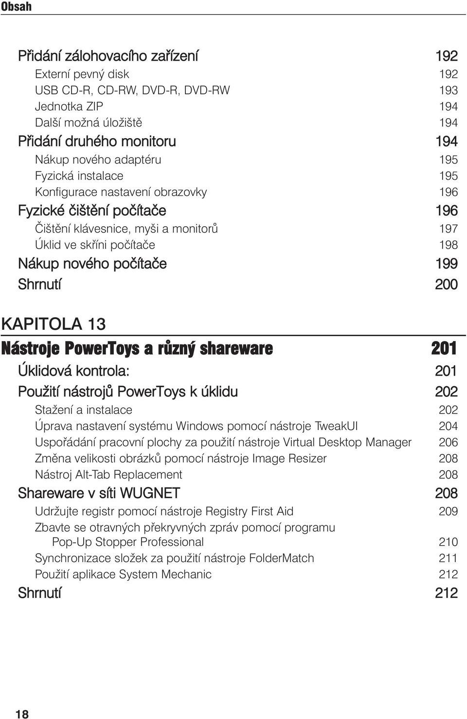 Nástroje PowerToys a různý shareware 201 Úklidová kontrola: 201 Použití nástrojů PowerToys k úklidu 202 Stažení a instalace 202 Úprava nastavení systému Windows pomocí nástroje TweakUI 204 Uspořádání