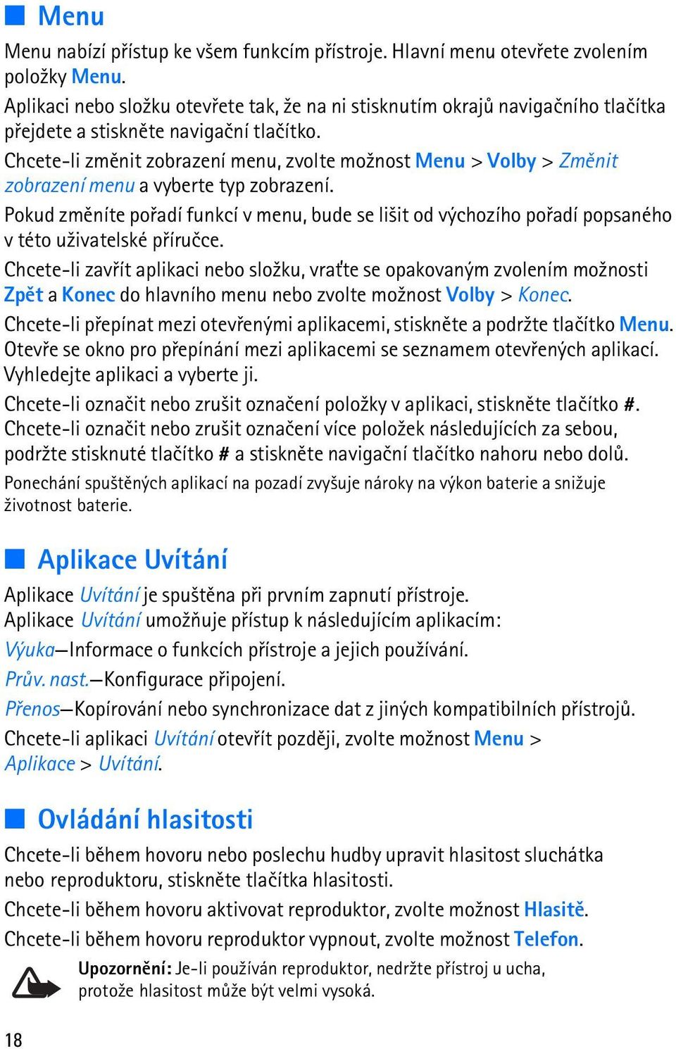 Chcete-li zmìnit zobrazení menu, zvolte mo¾nost Menu > Volby > Zmìnit zobrazení menu a vyberte typ zobrazení.