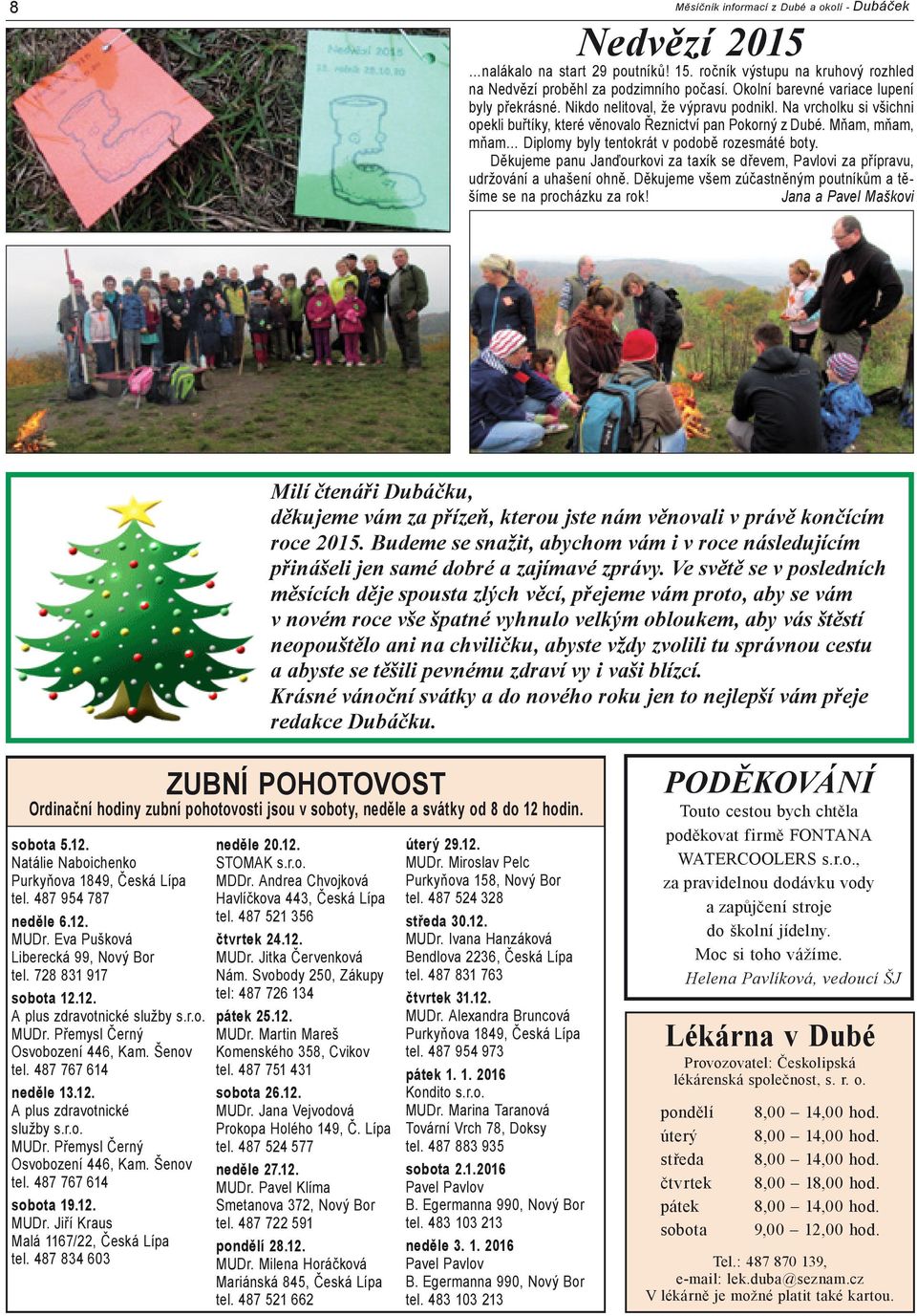 Mňam, mňam, mňam Diplomy byly tentokrát v podobě rozesmáté boty. Děkujeme panu Janďourkovi za taxík se dřevem, Pavlovi za přípravu, udržování a uhašení ohně.