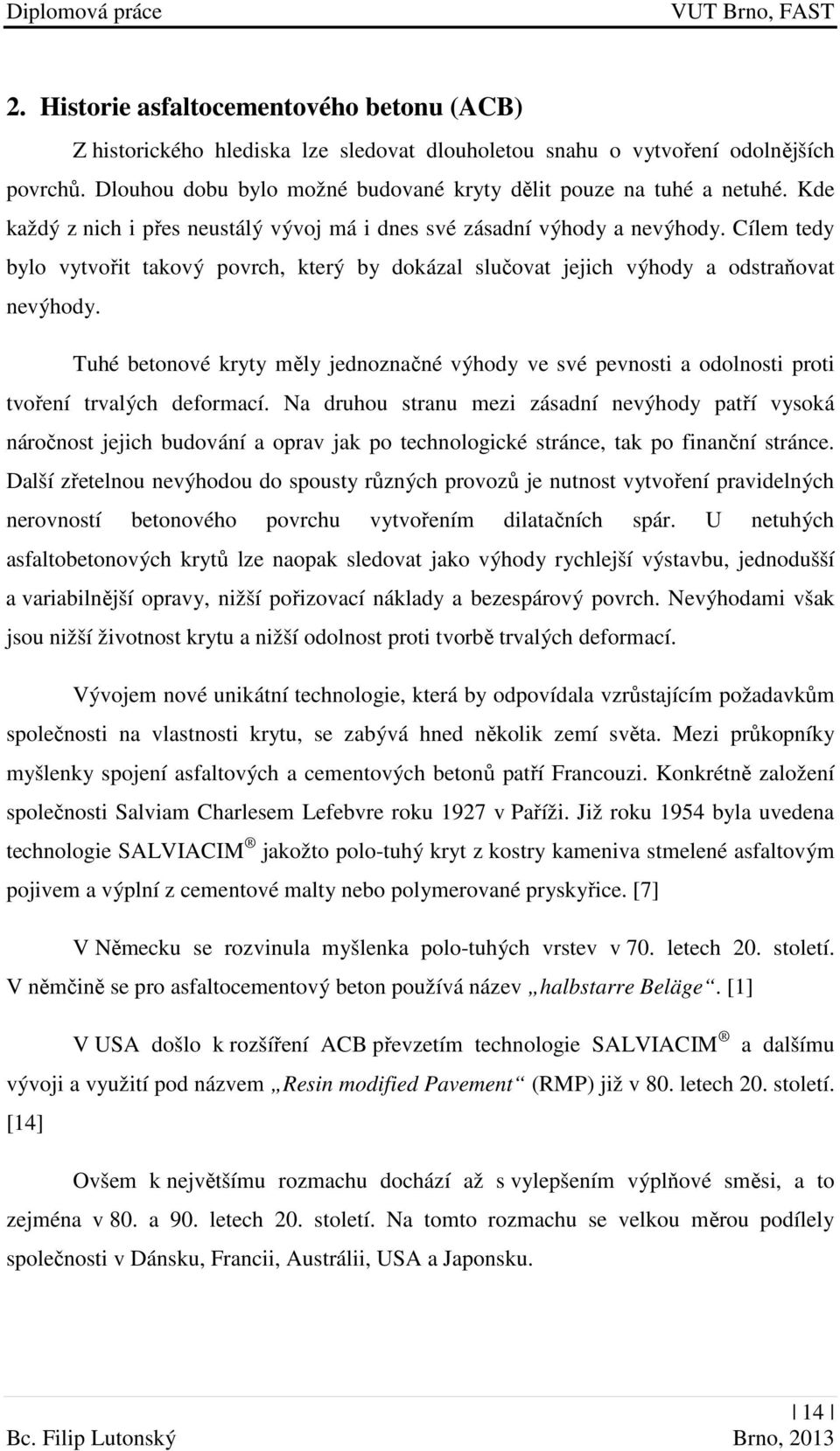 Tuhé betonové kryty měly jednoznačné výhody ve své pevnosti a odolnosti proti tvoření trvalých deformací.